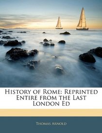History of Rome: Reprinted Entire from the Last London Ed