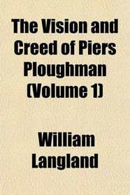 The Vision and Creed of Piers Ploughman (Volume 1)