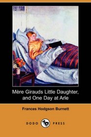Mere Girauds Little Daughter, and One Day at Arle (Dodo Press)