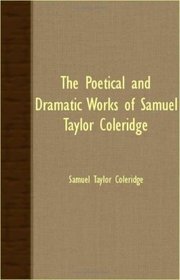 The Poetical And Dramatic Works Of Samuel Taylor Coleridge