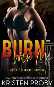 Burn With Me (With Me In Seattle)