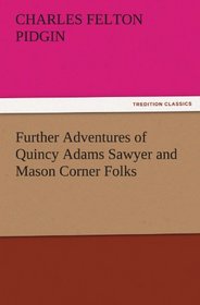 Further Adventures of Quincy Adams Sawyer and Mason Corner Folks (TREDITION CLASSICS)