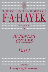 Business Cycles: Part I (The Collected Works of F. A. Hayek)