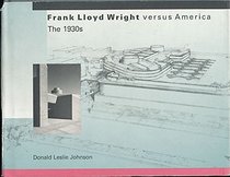 Frank Lloyd Wright Versus America: The 1930's