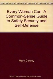 Every Woman Can: The Conroy Method to Safety, Security and Self-Defense