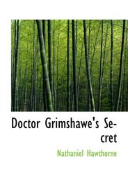 Doctor Grimshawe's Secret: a Romance