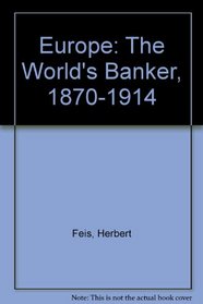 Europe the World's Banker, 1870-1914 (Reprints of Economic Classics)