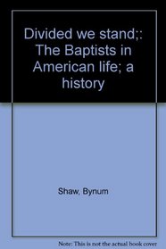 Divided we stand;: The Baptists in American life; a history