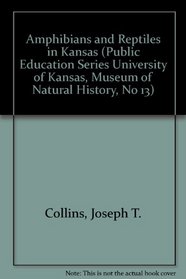 Amphibians and Reptiles in Kansas (Public Education Series University of Kansas, Museum of Natural History, No 13)