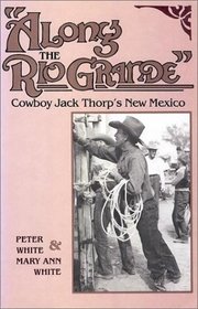Along the Rio Grande: Cowboy Jack Thorp's New Mexico (New Deal & Folk Culture)