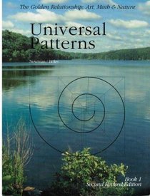 Universal Patterns (The Golden Relationship : Art, Math & Nature, Book 1)