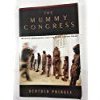 The Mummy Congress : Science, Obsession, and the Everlasting Dead