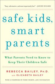Safe Kids, Smart Parents: What Parents Need to Know to Keep Their Children Safe