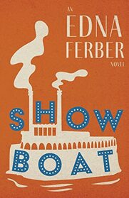 Show Boat - An Edna Ferber Novel;With an Introduction by Rogers Dickinson