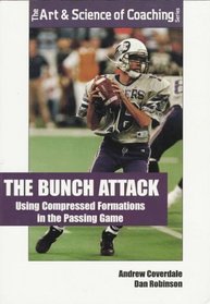 The Bunch Attack: Using Compressed, Clustered Formations in the Passing Game (The Art & Science of Coaching Series)