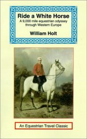 Ride a White Horse (Equestrian Travel Classics)