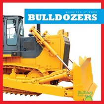 Bulldozers (Machines at Work (Bullfrog Books))
