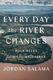 Every Day the River Changes: Four Weeks Down the Magdalena