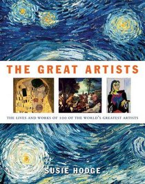 The Great Artists: The Lives and Works of 100 of the World's Greatest Artists