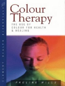 Colour Therapy: The Use of Colour for Health and Healing (