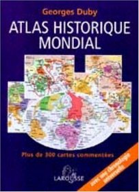 Atlas historique mondial : Plus de 300 cartes commentes, une chronologie universelle