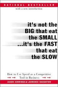 It's Not the Big That Eat the Small...It's the Fast That Eat the Slow: How to Use Speed as a Competitive Tool in Business