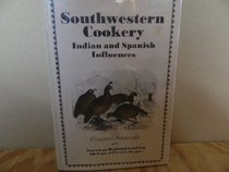 Southwestern Cookery; Indian and Spanish Influences (Cookery Americana)