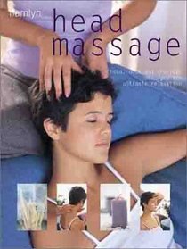 Head Massage: Head, Neck and Shoulder Massages for Ultimate Relaxation