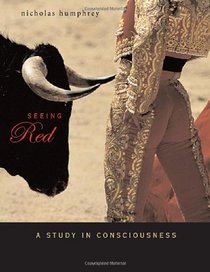 Seeing Red: A Study in Consciousness (Mind/Brain/Behavior Initiative)
