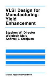 VLSI Design for Manufacturing: Yield Enhancement (The Springer International Series in Engineering and Computer Science)