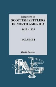 Directory of Scottish Settlers in North America, 1625-1825 Vol. I