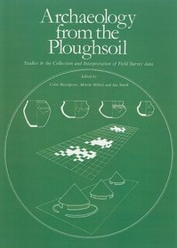 Archaeology from the Ploughsoil (Sheffield Excavation Reports (John Collis))
