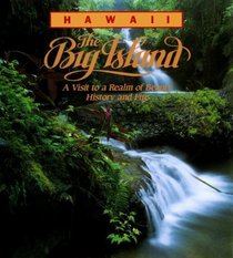Hawaii: The Big Island: A Visit to a Realm of Beauty, History and Fire