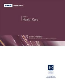 SHRM Health Care Survey Report: A Study by the Society for Human Resource Management (SHRM Surveys series)