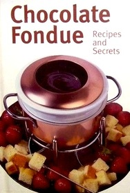 Chocolate Fondue-Recipes and Secrets