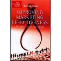 The Economist Improving Marketing Effectiveness: The Methods and Tools That Work Best (The economist books)