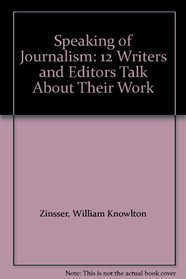 Speaking of Journalism: 12 Writers and Editors Talk About Their Work
