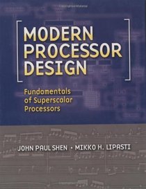Modern Processor Design : Fundamentals of Superscalar Processors (Electrical and Computer Engineering)