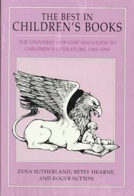 The Best in Children's Books : The University of Chicago Guide to Children's Literature, 1985-1990 (Sutherland, Zena//Best in Children's Books)