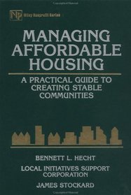 Managing Affordable Housing : A Practical Guide to Creating Stable Communities (Nonprofit Law, Finance, and Management Series)