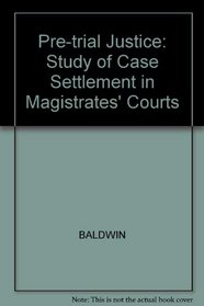 Pre-trial Justice: Study of Case Settlement in Magistrates' Courts