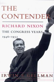 The Contender : Richard Nixon:  The Congress Years, 1946 to 1952