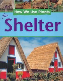 For Shelter (How We Use Plants)