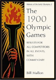 The 1900 Olympic Games: Results for All Competitors in All Events, With Commentary (History of the Early Olympic Games 2)