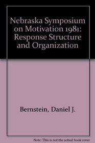 Nebraska Symposium on Motivation 1981: Response Structure and Organization (Current Theory and Research in Motivation)