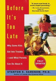 Before It's Too Late : Why Some Kids Get Into Trouble -- and What Parents Can Do About It