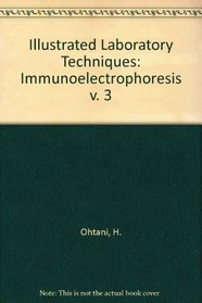 Illustrated Laboratory Techniques: Immunoelectrophoresis v. 3