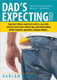 Dad's Expecting Too, 2E: Expectant fathers, expectant mothers, new dads and new moms share advice, tips and stories about all the surprises, questions and joys ahead...