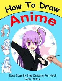 How To Draw Anime: Easy step by step book of drawing anime for kids ( Anime drawings, How to draw anime manga, Drawing manga) (Basic Drawing Hacks) (Volume 7)