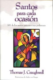 Santos Para Cada Ocasion: 101 de los Santos Patronos Mas Poderosos (Spanish Edition)